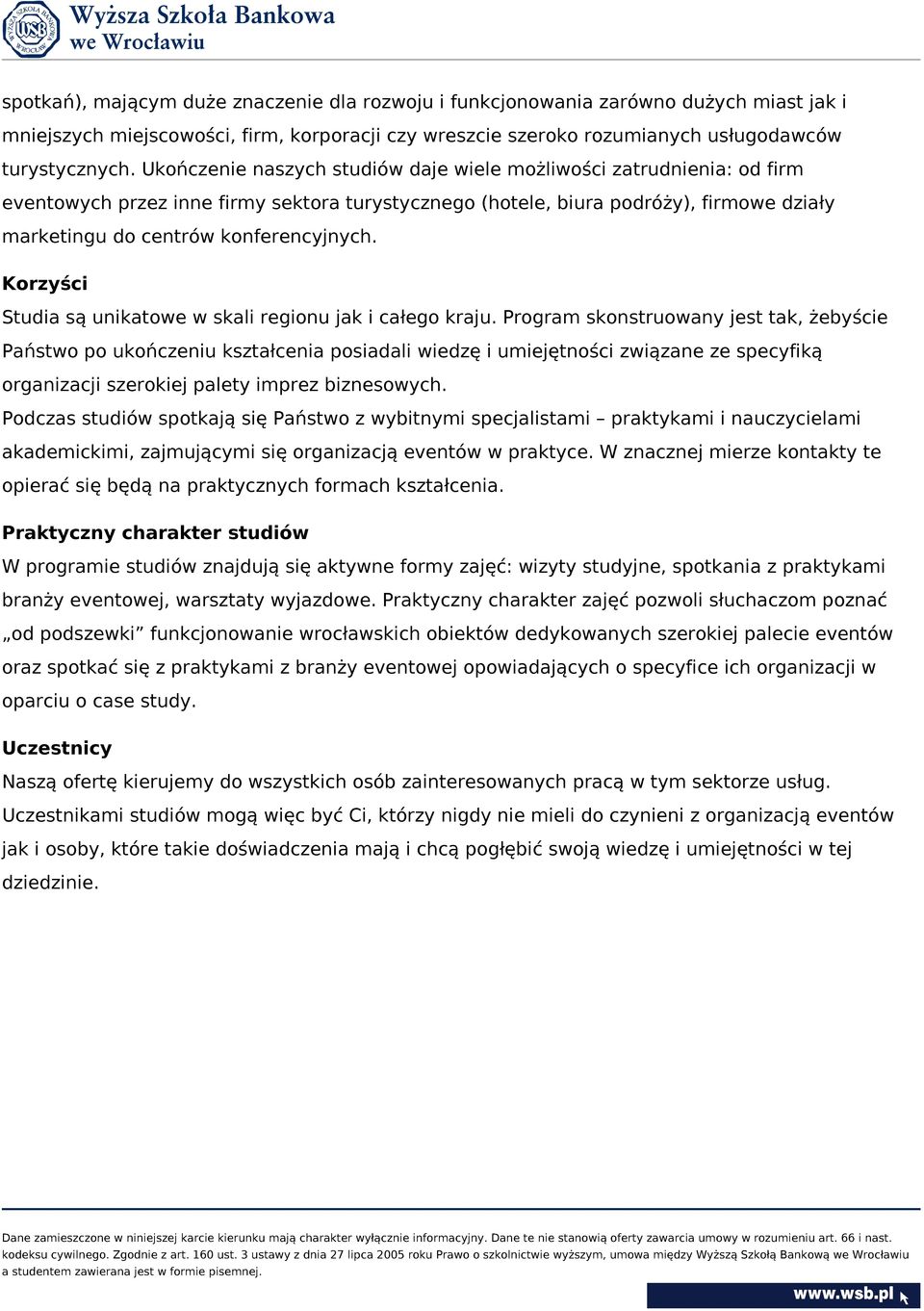 Korzyści Studia są unikatowe w skali regionu jak i całego kraju.