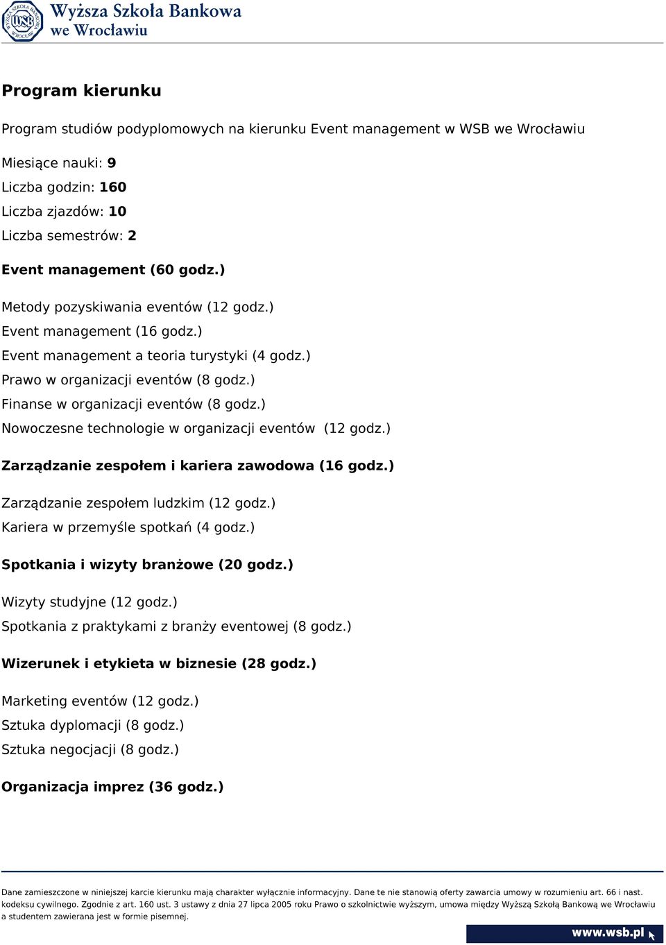 ) Nowoczesne technologie w organizacji eventów (12 godz.) Zarządzanie zespołem i kariera zawodowa (16 godz.) Zarządzanie zespołem ludzkim (12 godz.) Kariera w przemyśle spotkań (4 godz.
