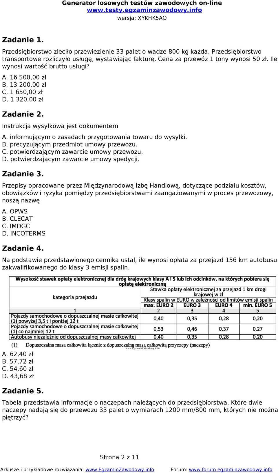 informującym o zasadach przygotowania towaru do wysyłki. B. precyzującym przedmiot umowy przewozu. C. potwierdzającym zawarcie umowy przewozu. D. potwierdzającym zawarcie umowy spedycji. Zadanie 3.