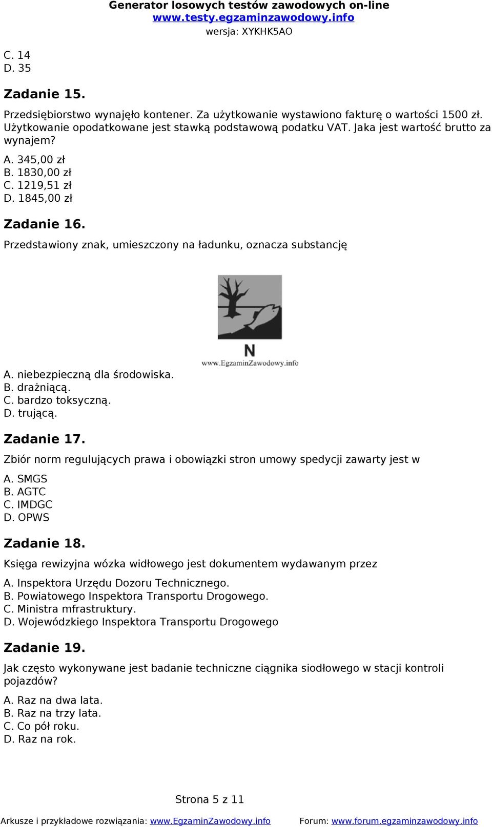 B. drażniącą. C. bardzo toksyczną. D. trującą. Zadanie 17. Zbiór norm regulujących prawa i obowiązki stron umowy spedycji zawarty jest w A. SMGS B. AGTC C. IMDGC D. OPWS Zadanie 18.