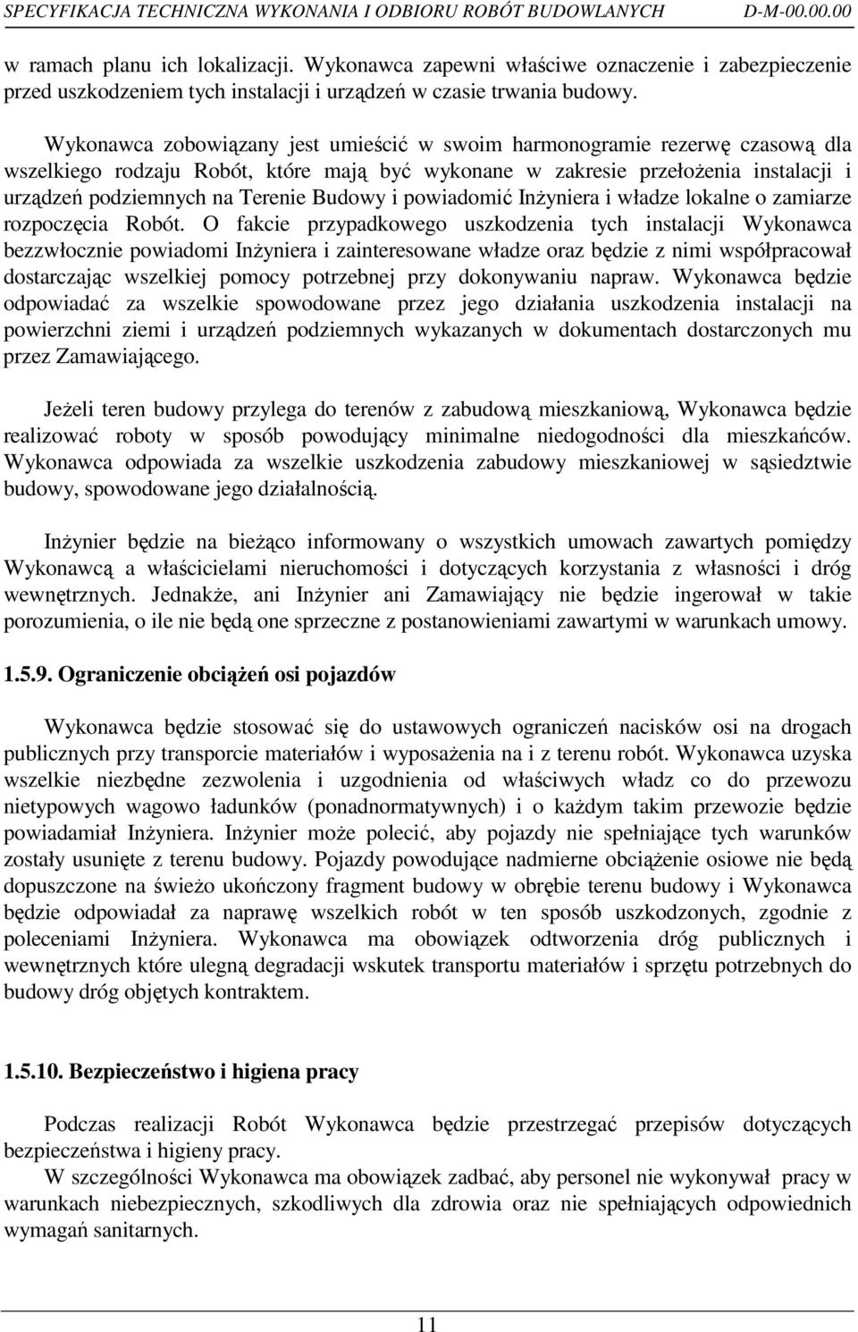 Wykonawca zobowiązany jest umieścić w swoim harmonogramie rezerwę czasową dla wszelkiego rodzaju Robót, które mają być wykonane w zakresie przełoŝenia instalacji i urządzeń podziemnych na Terenie