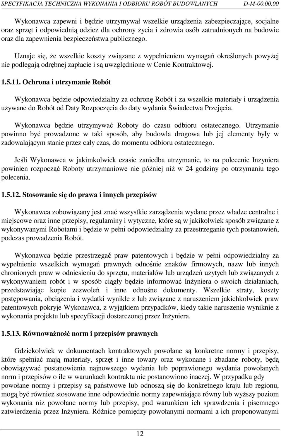 zapewnienia bezpieczeństwa publicznego. Uznaje się, Ŝe wszelkie koszty związane z wypełnieniem wymagań określonych powyŝej nie podlegają odrębnej zapłacie i są uwzględnione w Cenie Kontraktowej. 1.5.