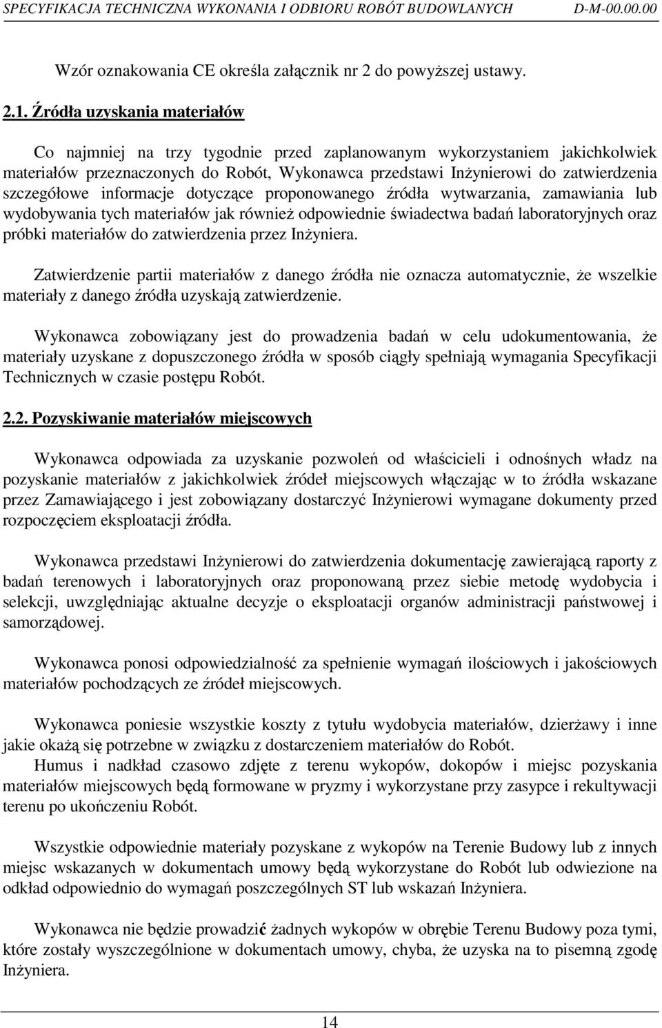 szczegółowe informacje dotyczące proponowanego źródła wytwarzania, zamawiania lub wydobywania tych materiałów jak równieŝ odpowiednie świadectwa badań laboratoryjnych oraz próbki materiałów do
