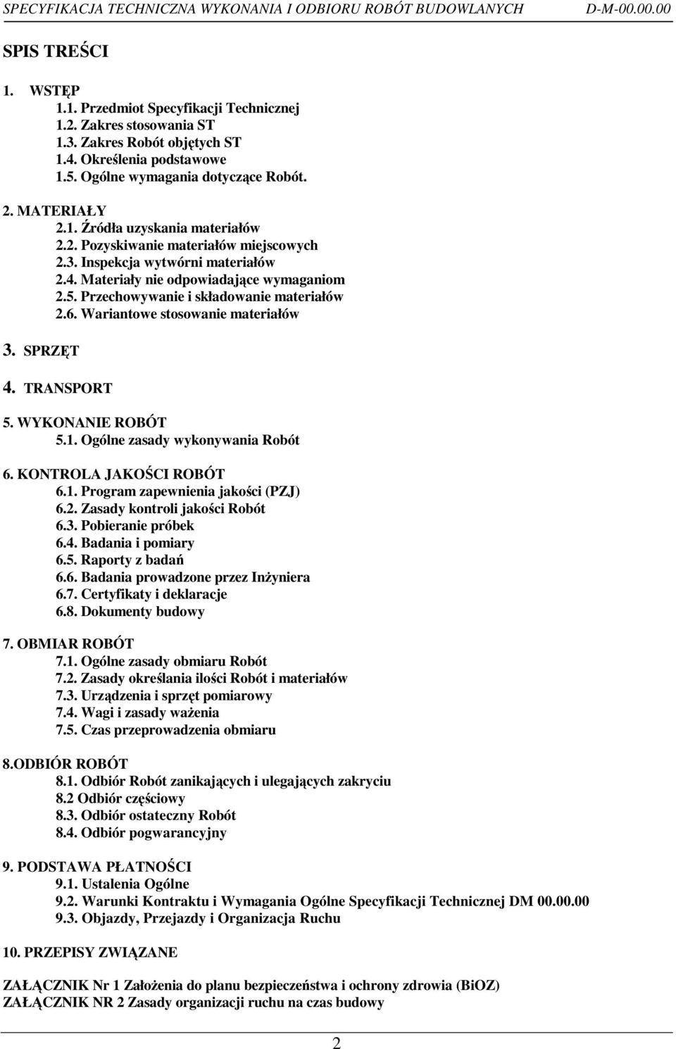 Materiały nie odpowiadające wymaganiom 2.5. Przechowywanie i składowanie materiałów 2.6. Wariantowe stosowanie materiałów 3. SPRZĘT 4. TRANSPORT 5. WYKONANIE ROBÓT 5.1.