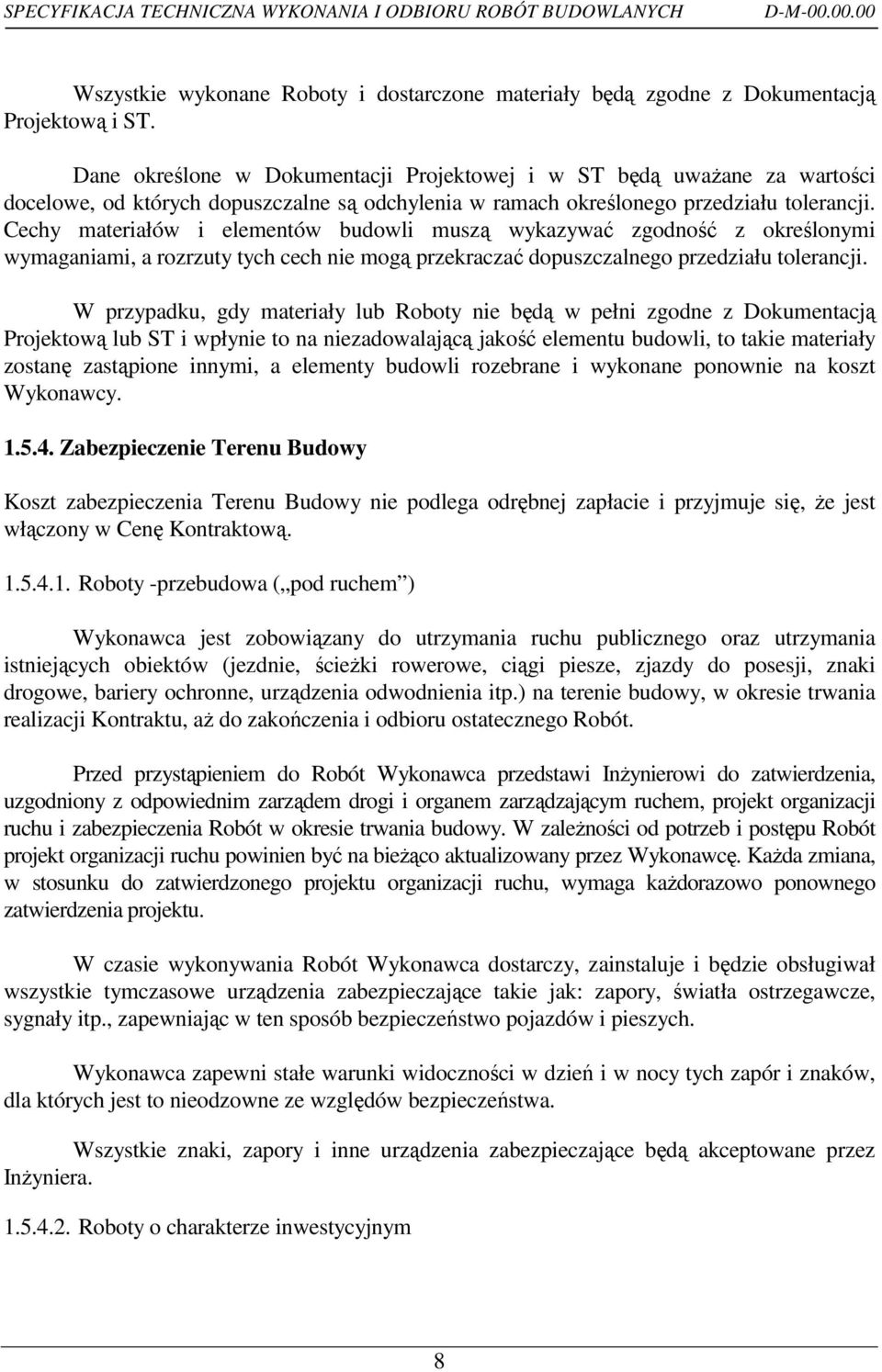Cechy materiałów i elementów budowli muszą wykazywać zgodność z określonymi wymaganiami, a rozrzuty tych cech nie mogą przekraczać dopuszczalnego przedziału tolerancji.
