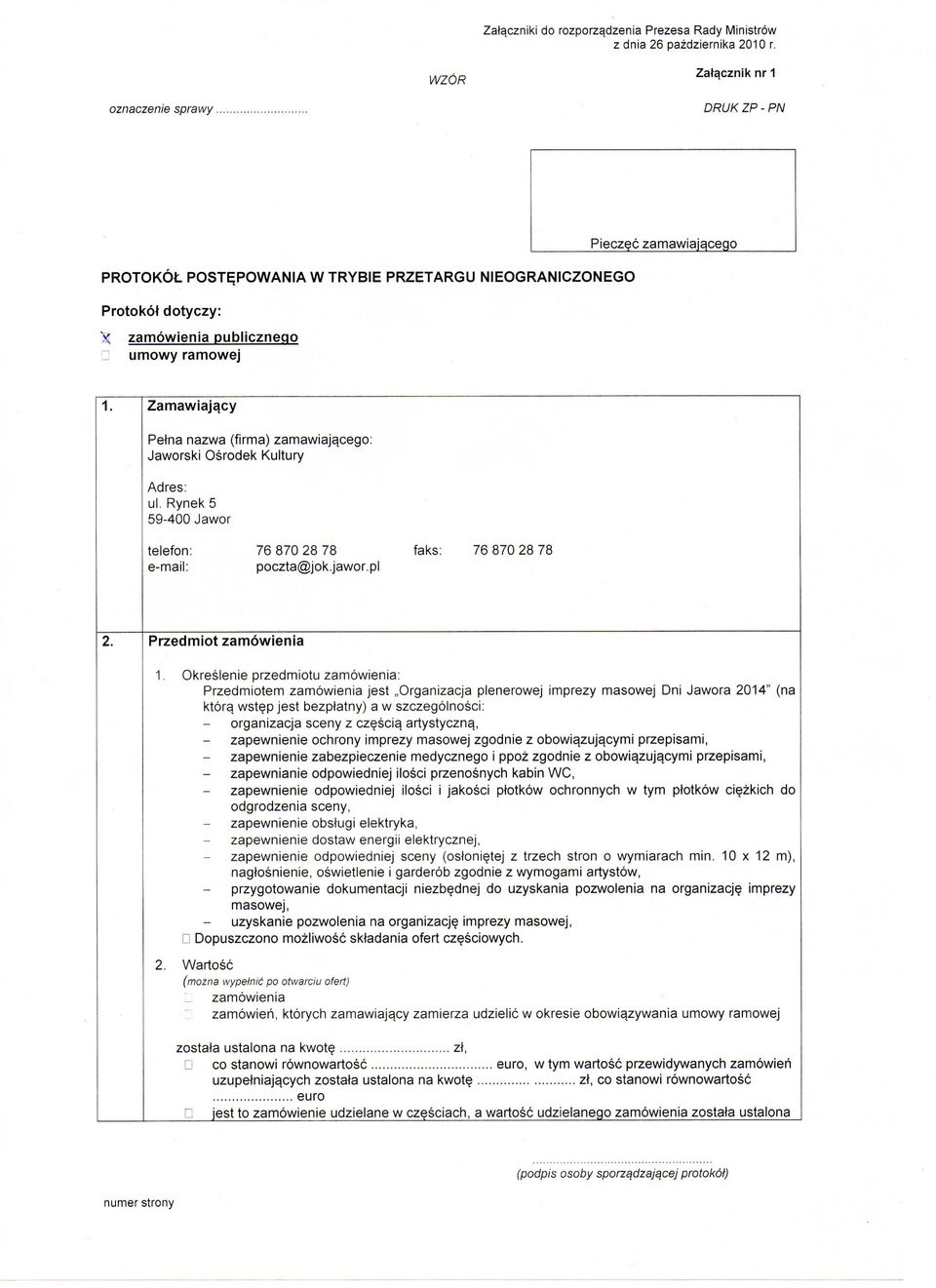 Zamawiajqcy Petna nazwa (firma) zamawiajacego: Jaworski Osrodek Kultury Adres: ul. Rynek 5 59-400 Jawor telefon: 76 870 8 78 faks: 76 870 8 78 e-mail: poczta@jok.jawor.pl. Przedmiot zamowienia.