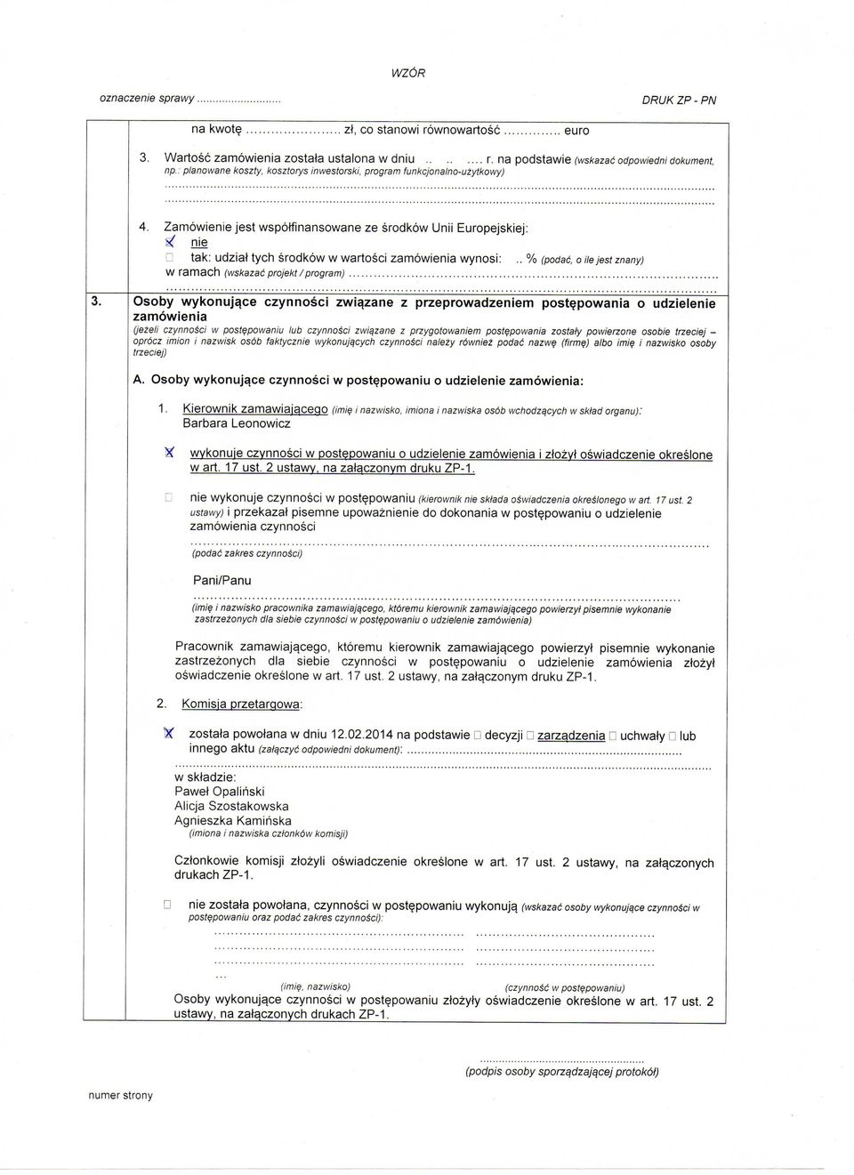 Zamowienie jest wspotfinansowane ze srodkow Unii Europejskiej: ^ nie tak: udziat tych srodkow w wartosci zamowienia wynosi:.. % (podac, o Hejestznany) W ramach (wskazac projekt program).