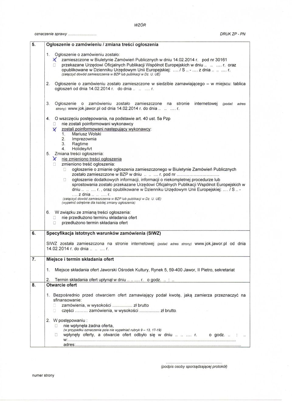 (zalqczyc dowod zamieszczenia w BZP lub publikacji w Dz. U. UE). Ogtoszenie o zamowieniu zostato zamieszczone w siedzibie zamawiajacego - w miejscu: tablica ogtoszeh od dnia 4.0.04 r. do dnia r.