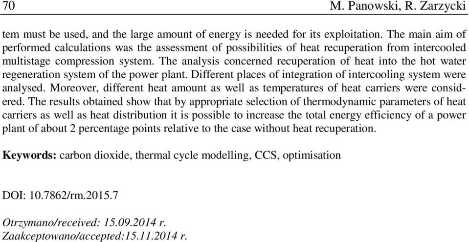 The analysis concerned recuperation of heat into the hot water regeneration system of the power plant. Different places of integration of intercooling system were analysed.