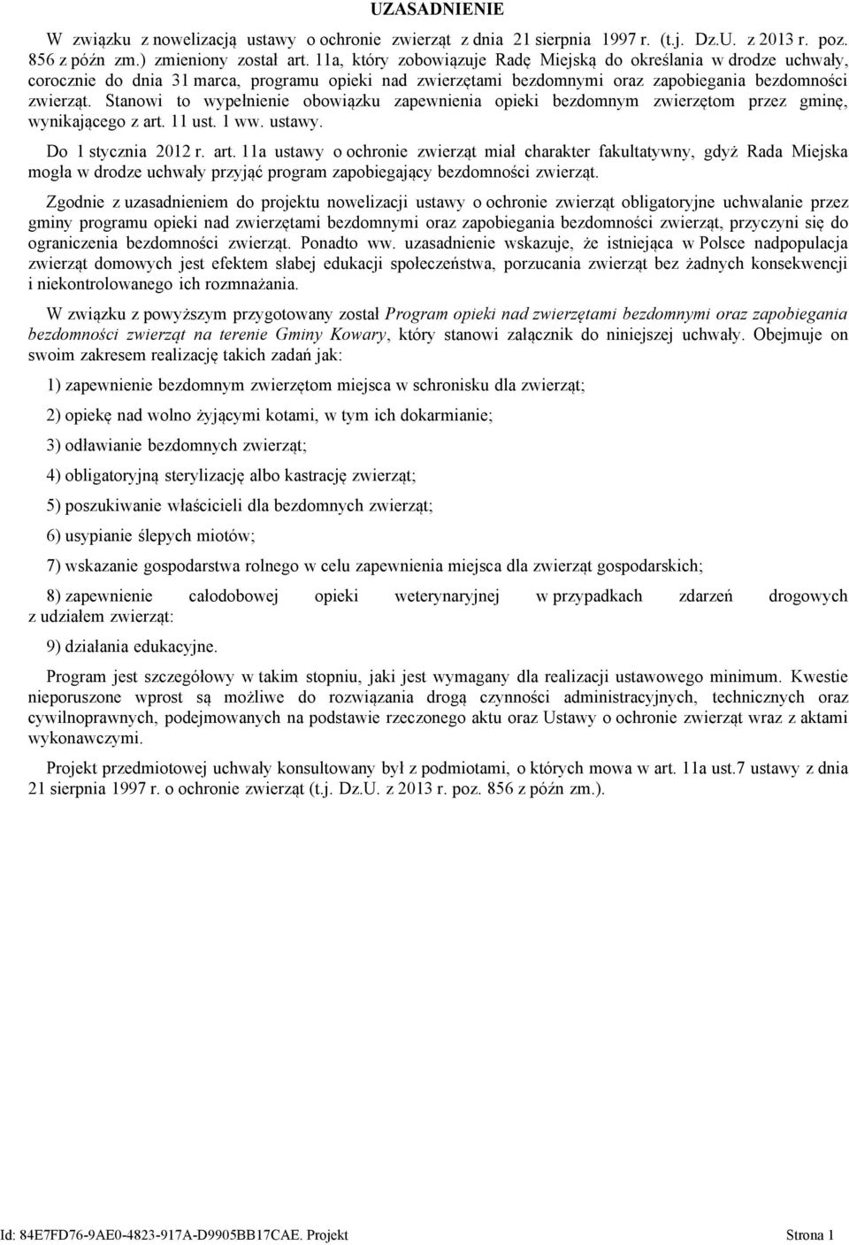 Stanowi to wypełnienie obowiązku zapewnienia opieki bezdomnym zwierzętom przez gminę, wynikającego z art.