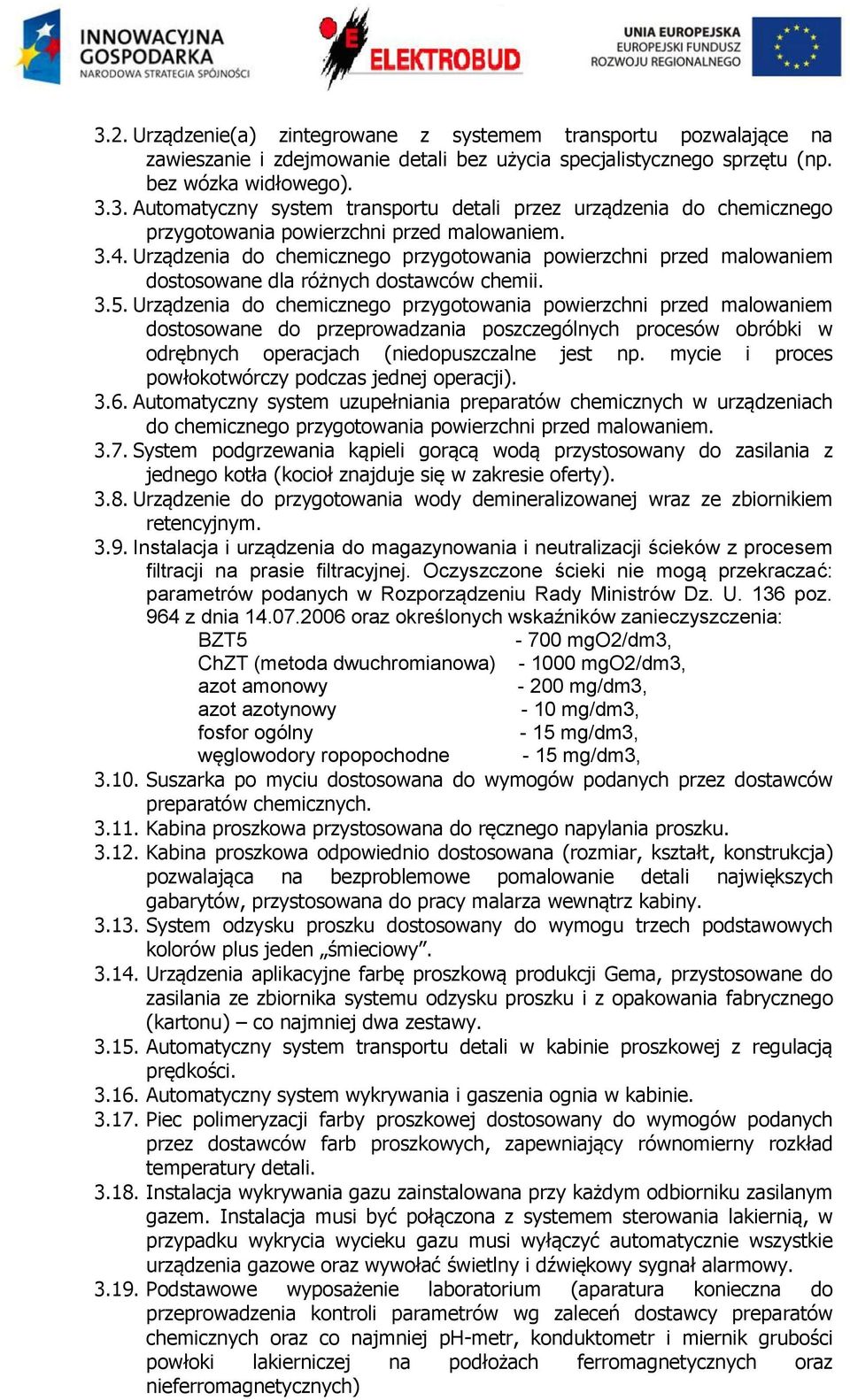 Urządzenia do chemicznego przygotowania powierzchni przed malowaniem dostosowane do przeprowadzania poszczególnych procesów obróbki w odrębnych operacjach (niedopuszczalne jest np.