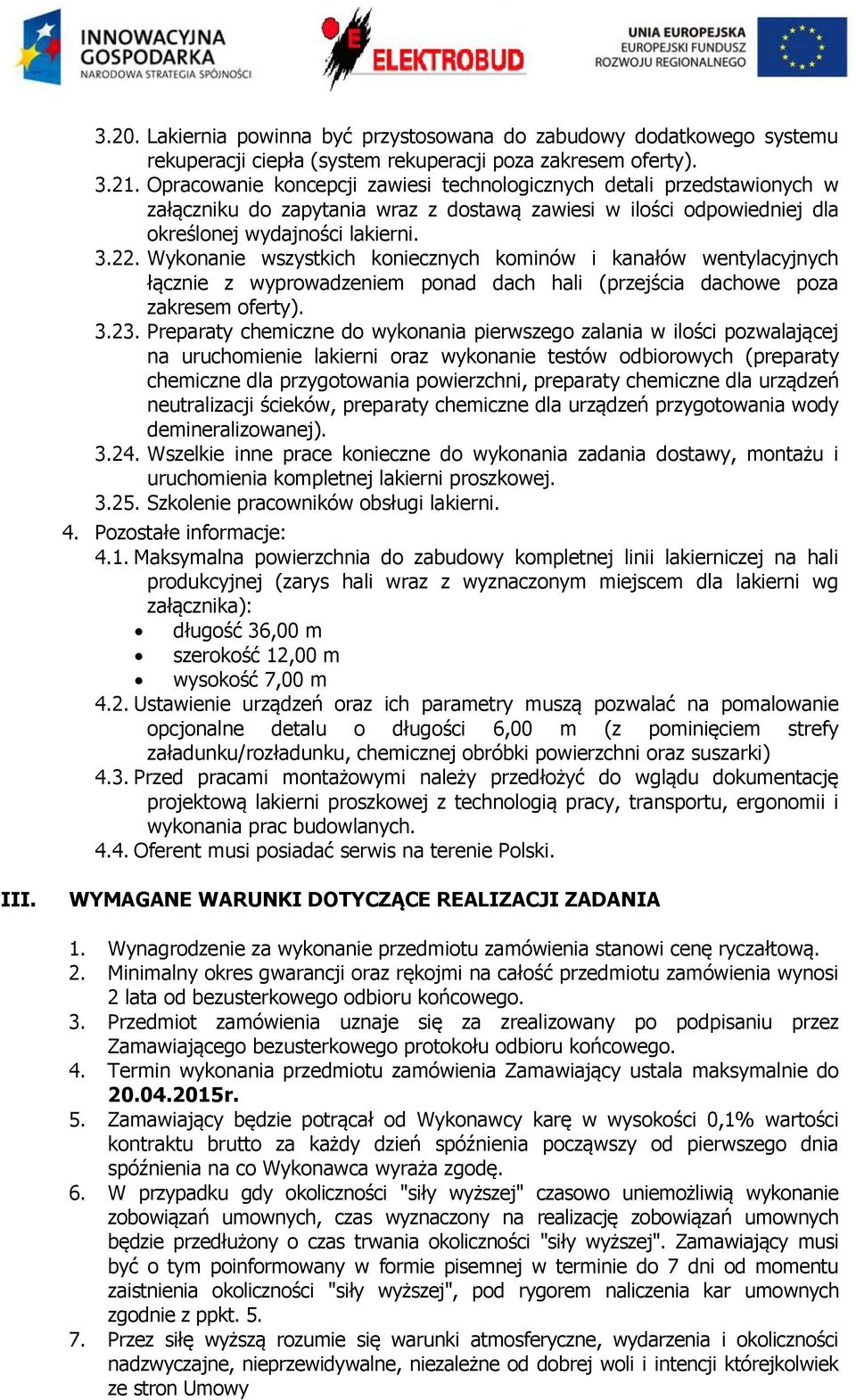 Wykonanie wszystkich koniecznych kominów i kanałów wentylacyjnych łącznie z wyprowadzeniem ponad dach hali (przejścia dachowe poza zakresem oferty). 3.23.