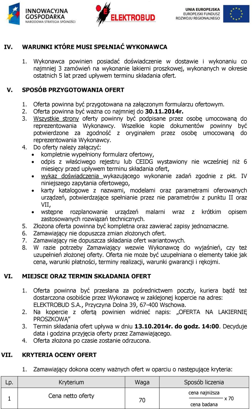 SPOSÓB PRZYGOTOWANIA OFERT 1. Oferta powinna być przygotowana na załączonym formularzu ofertowym. 2. Oferta powinna być ważna co najmniej do 30