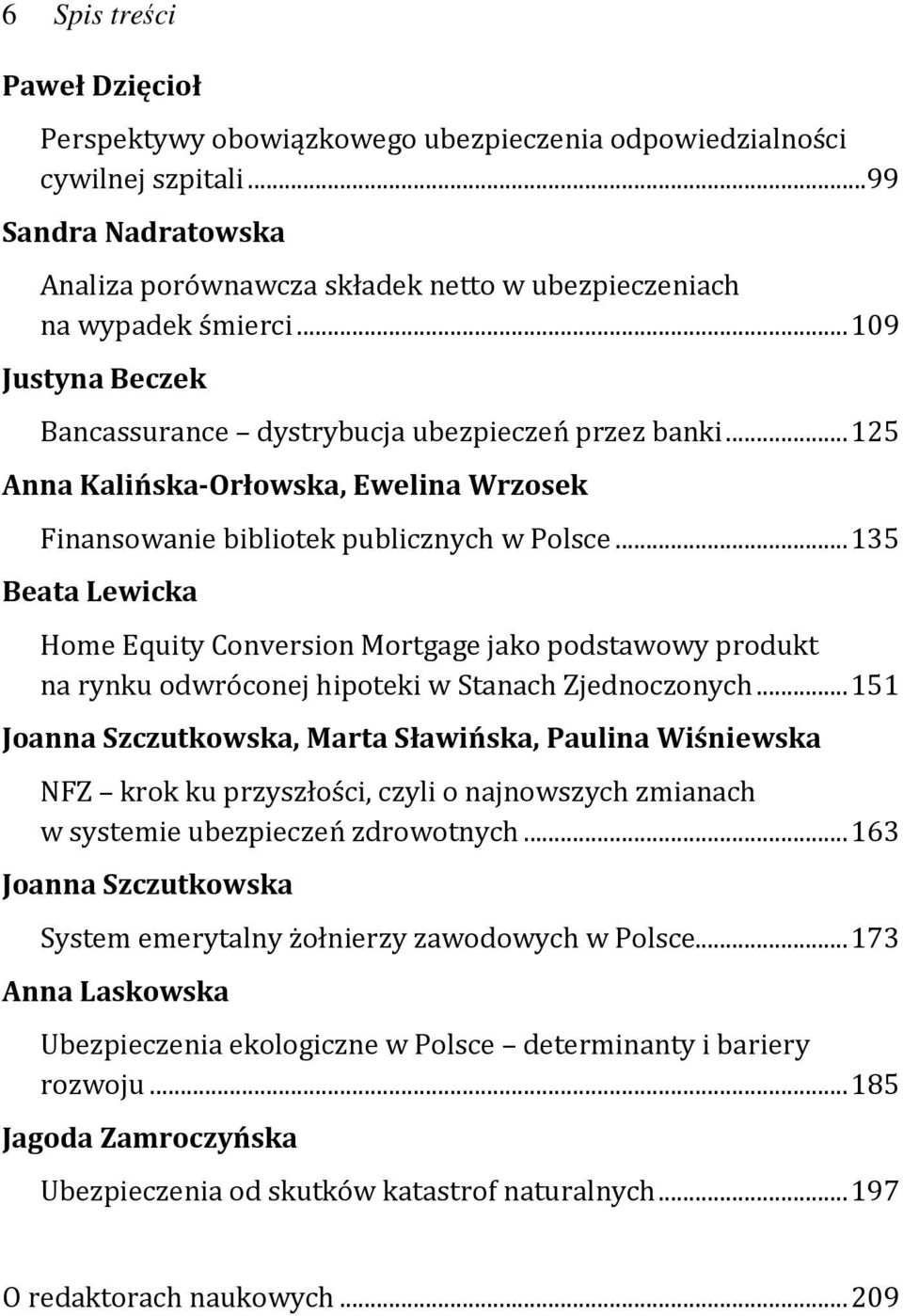 .. 135 Beata Lewicka Home Equity Conversion Mortgage jako podstawowy produkt na rynku odwróconej hipoteki w Stanach Zjednoczonych.
