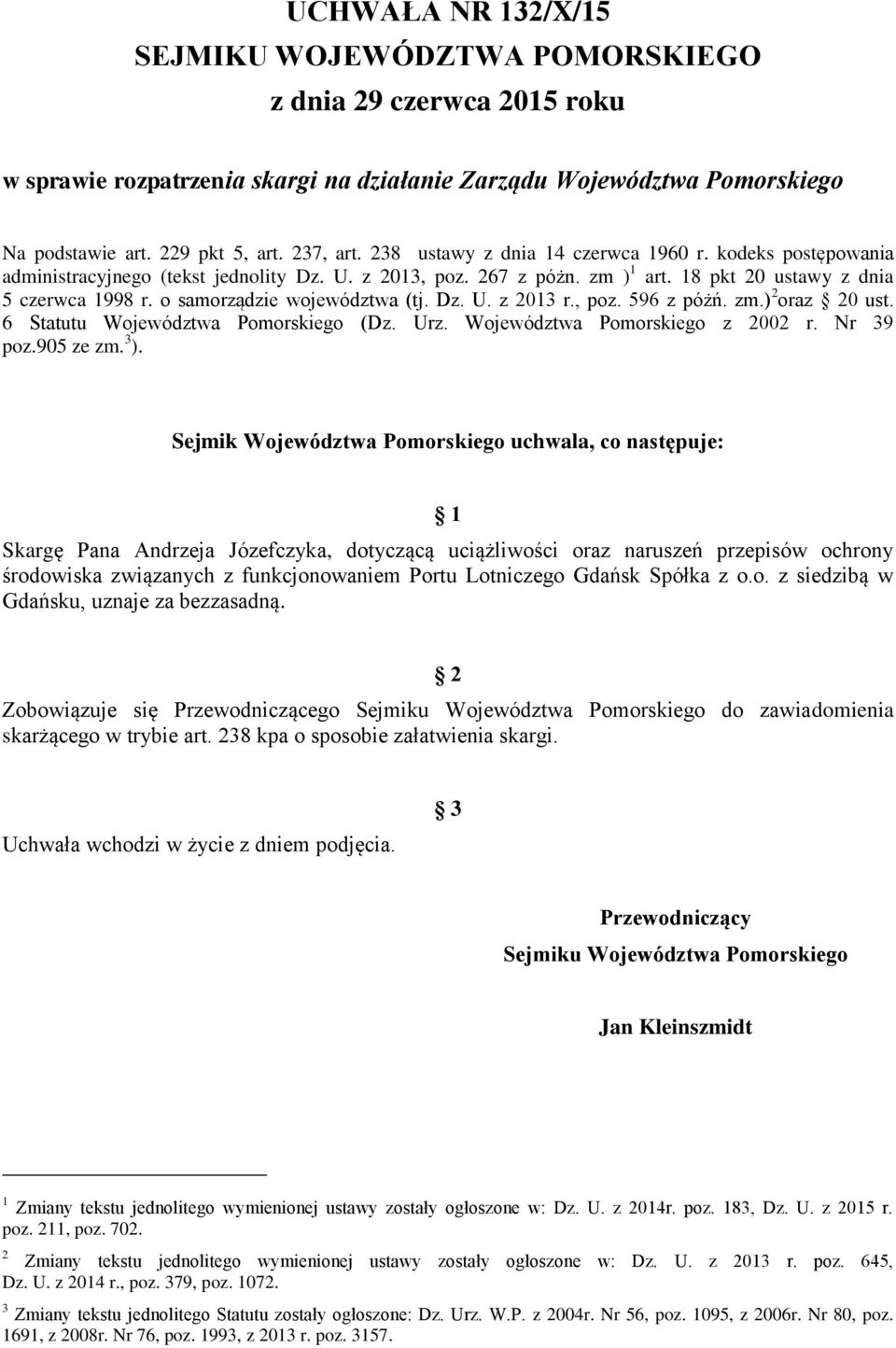 o samorządzie województwa (tj. Dz. U. z 2013 r., poz. 596 z póżń. zm.) 2 oraz 20 ust. 6 Statutu Województwa Pomorskiego (Dz. Urz. Województwa Pomorskiego z 2002 r. Nr 39 poz.905 ze zm. 3 ).