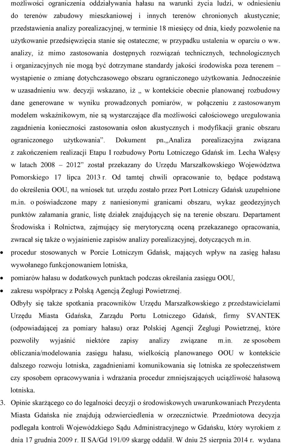 analizy, iż mimo zastosowania dostępnych rozwiązań technicznych, technologicznych i organizacyjnych nie mogą być dotrzymane standardy jakości środowiska poza terenem wystąpienie o zmianę