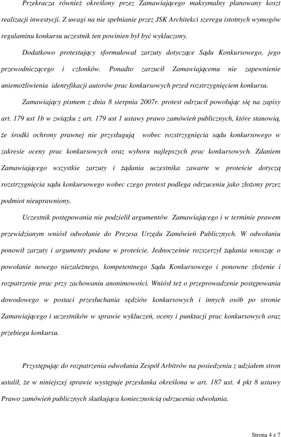 Dodatkowo protestujący sformułował zarzuty dotyczące Sądu Konkursowego, jego przewodniczącego i członków.