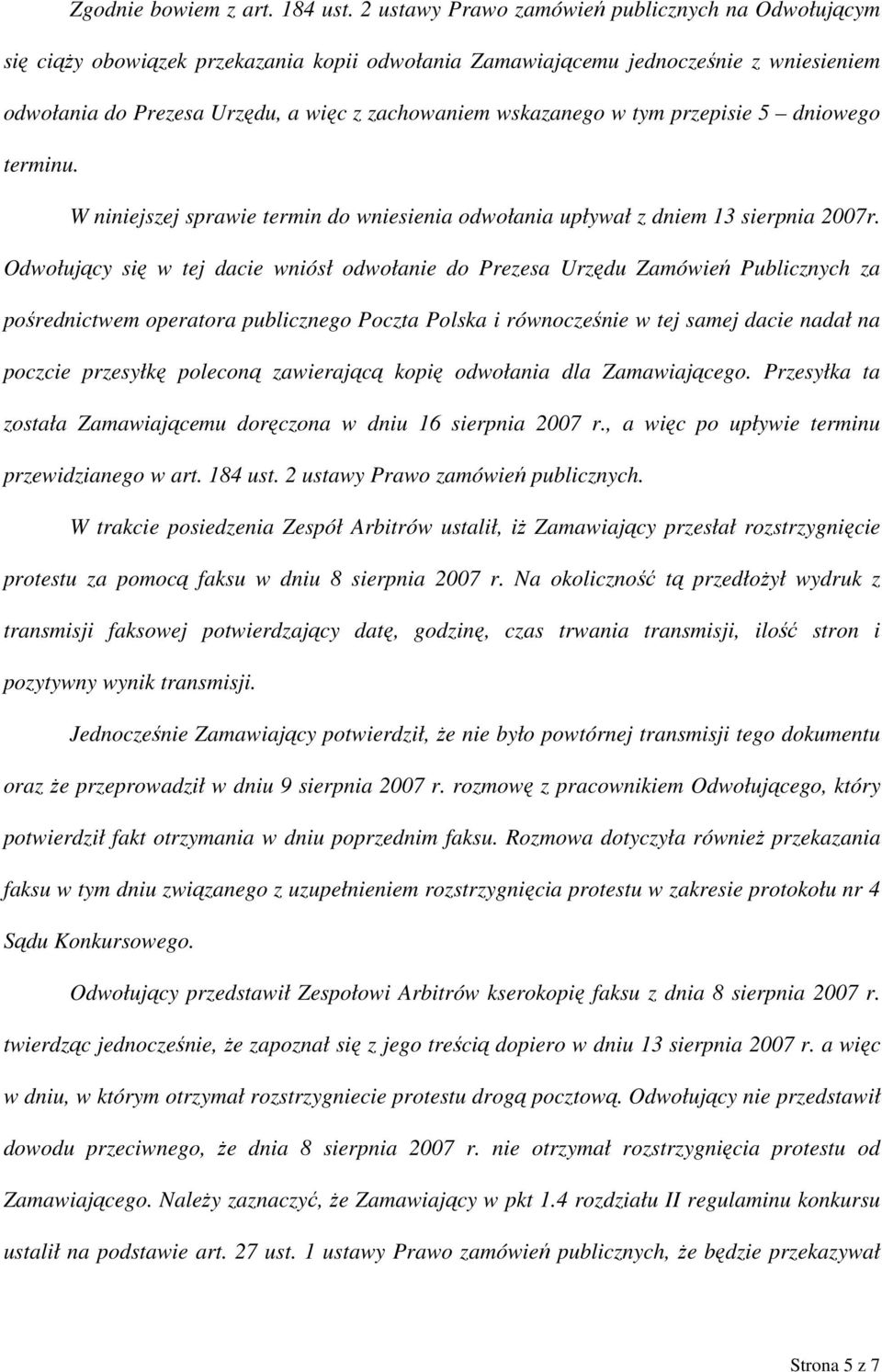 wskazanego w tym przepisie 5 dniowego terminu. W niniejszej sprawie termin do wniesienia odwołania upływał z dniem 13 sierpnia 2007r.