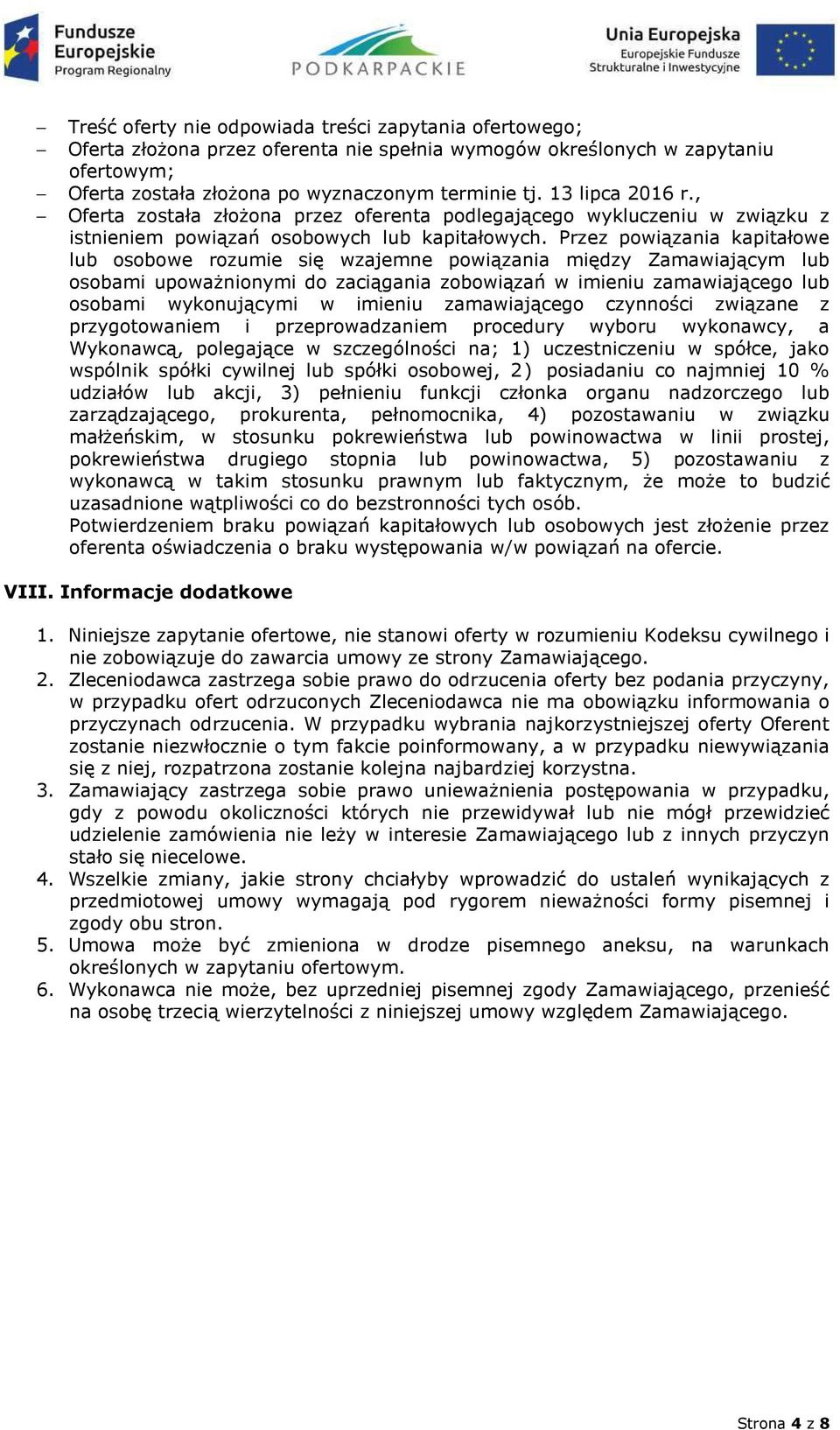 Przez powiązania kapitałowe lub osobowe rozumie się wzajemne powiązania między Zamawiającym lub osobami upoważnionymi do zaciągania zobowiązań w imieniu zamawiającego lub osobami wykonującymi w