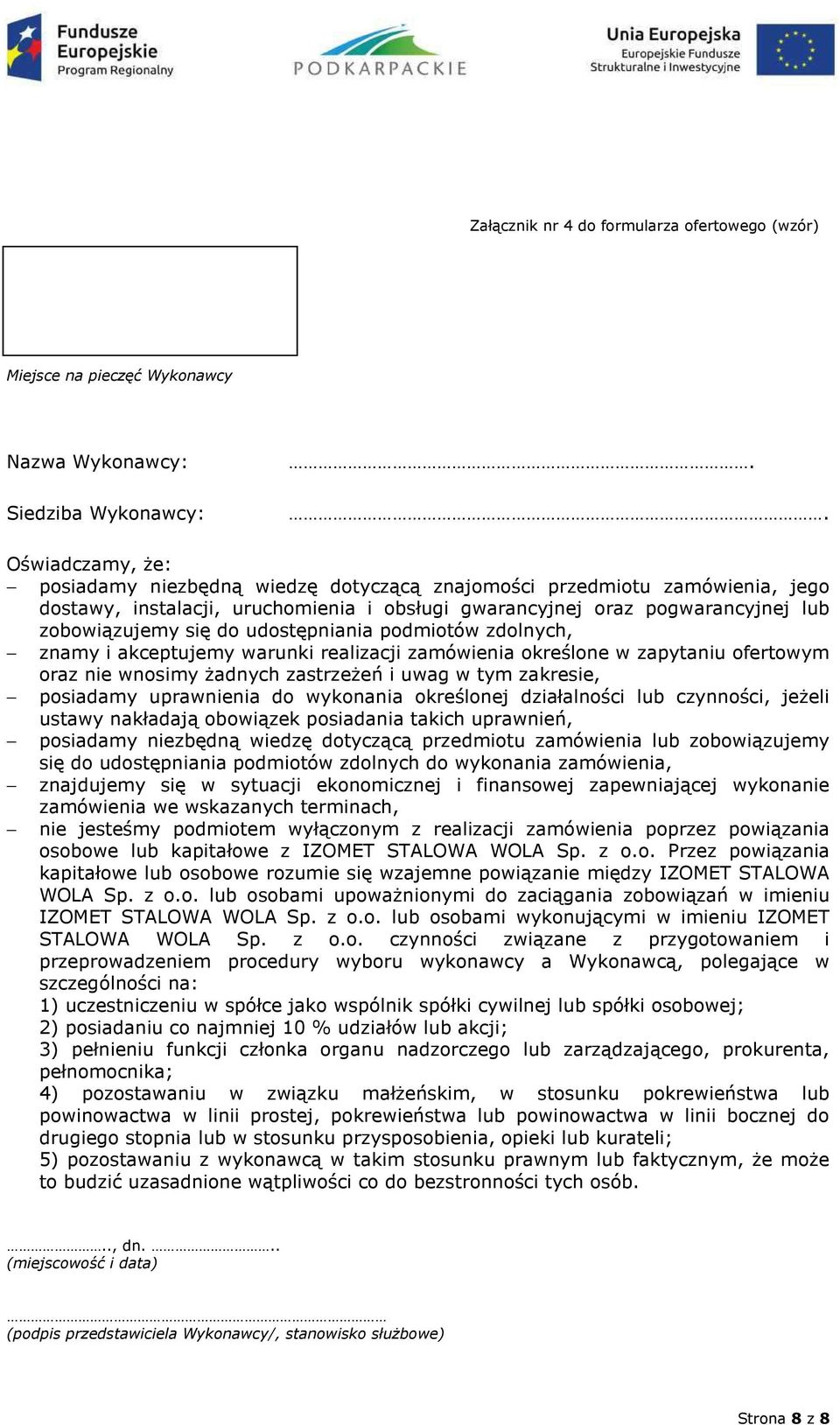 udostępniania podmiotów zdolnych, znamy i akceptujemy warunki realizacji zamówienia określone w zapytaniu ofertowym oraz nie wnosimy żadnych zastrzeżeń i uwag w tym zakresie, posiadamy uprawnienia do