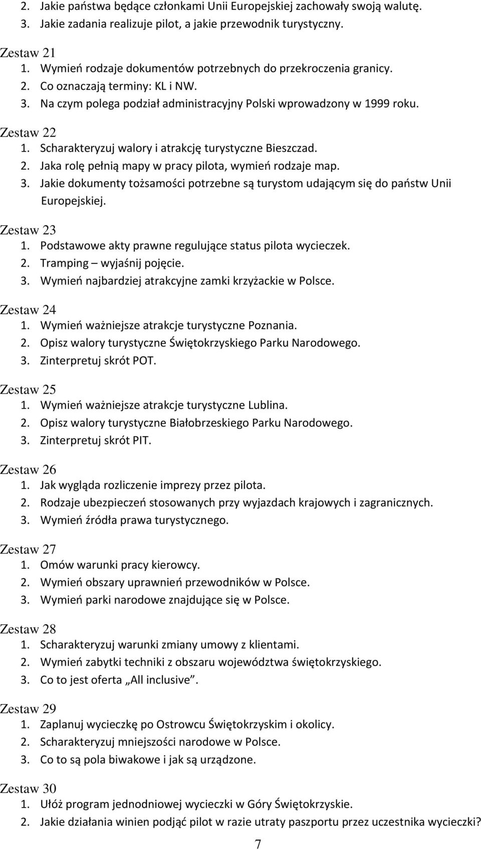 Scharakteryzuj walory i atrakcję turystyczne Bieszczad. 2. Jaka rolę pełnią mapy w pracy pilota, wymień rodzaje map. 3.