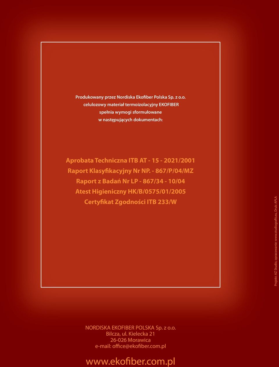 - 867/P/04/MZ Raport z Badań Nr LP - 867/34-10/04 Atest Higieniczny HK/B/0575/01/05 Certyfikat Zgodności ITB 233/W Projekt: AZ