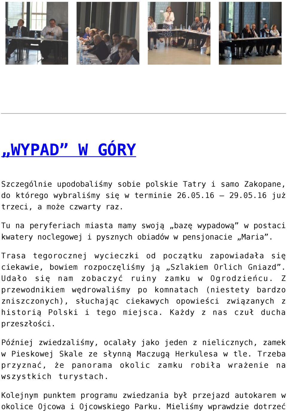 Trasa tegorocznej wycieczki od początku zapowiadała się ciekawie, bowiem rozpoczęliśmy ją Szlakiem Orlich Gniazd. Udało się nam zobaczyć ruiny zamku w Ogrodzieńcu.
