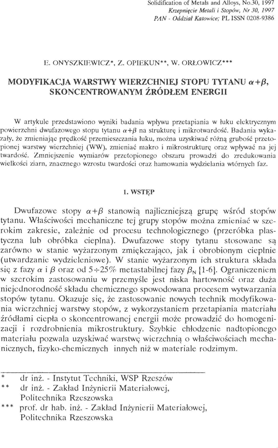 ryniki badania wpływu przetapiania w łuku eektrycznym pwierzchni dwufazweg stpu tytanu a+f3 na strukturę i mikrtwardść. Badania -.