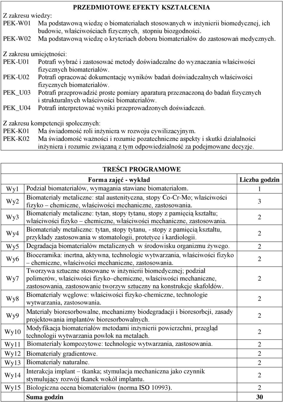 Z zakresu umiejętności: PEK-U01 Potrafi wybrać i zastosować metody doświadczalne do wyznaczania właściwości fizycznych biomateriałów.
