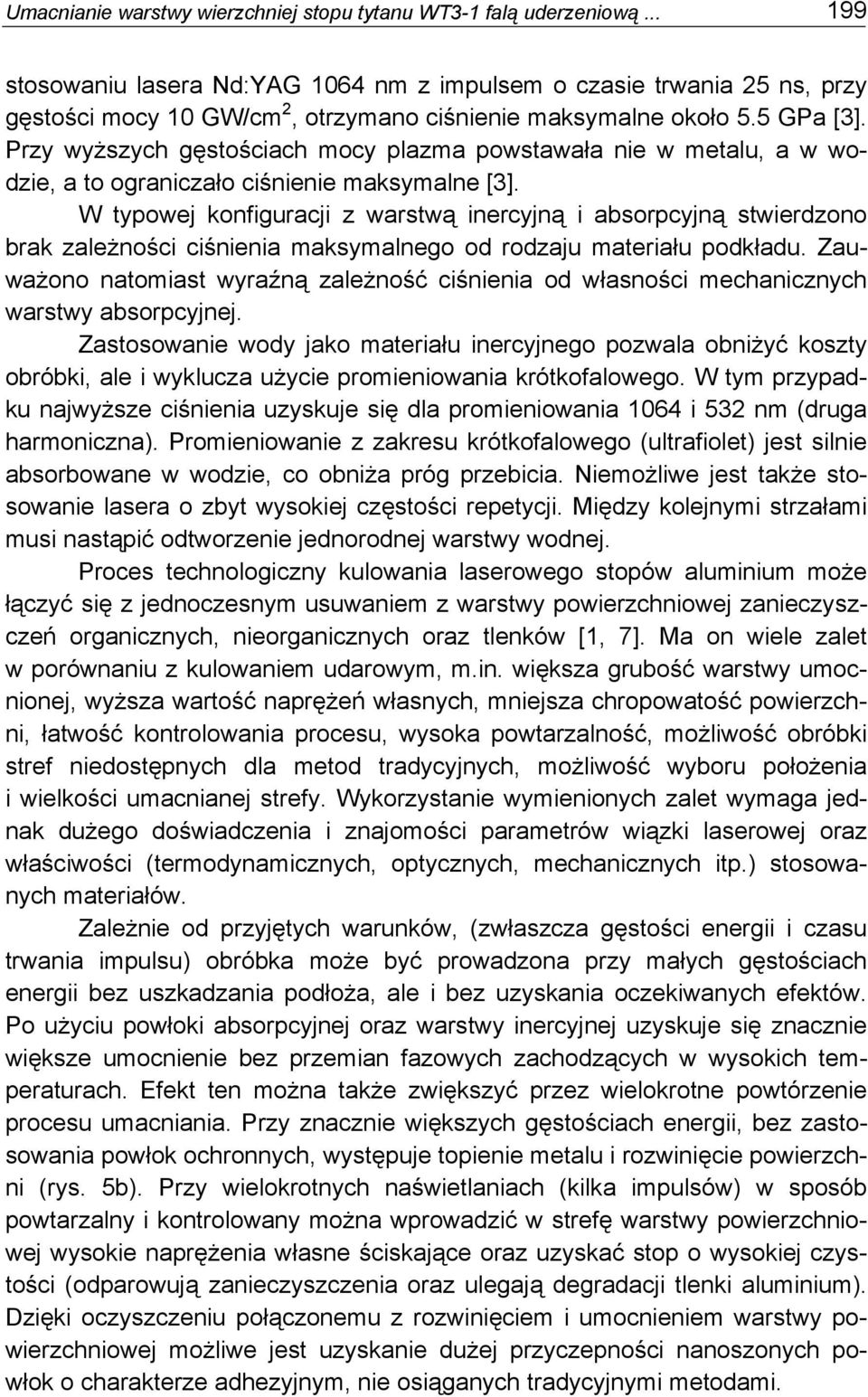 Przy wyższych gęstościach mocy plazma powstawała nie w metalu, a w wodzie, a to ograniczało ciśnienie maksymalne [3].
