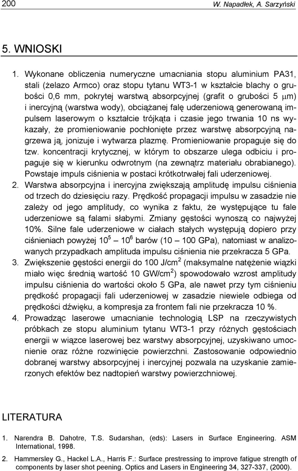 μm) i inercyjną (warstwa wody), obciążanej falę uderzeniową generowaną impulsem laserowym o kształcie trójkąta i czasie jego trwania 10 ns wykazały, że promieniowanie pochłonięte przez warstwę