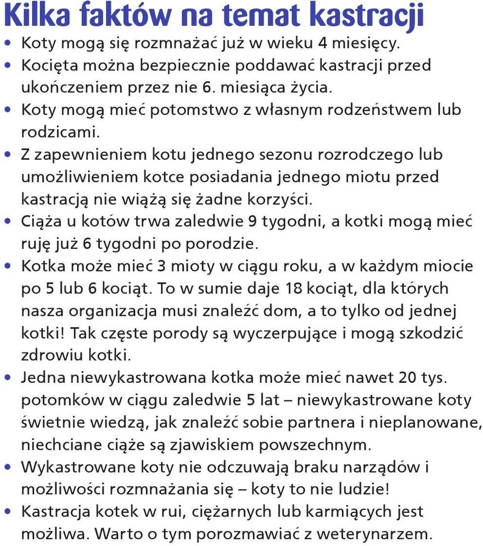 Z zapewnieniem kotu jednego sezonu rozrodczego lub umożliwieniem kotce posiadania jednego miotu przed kastracją nie wiążą się żadne korzyści.