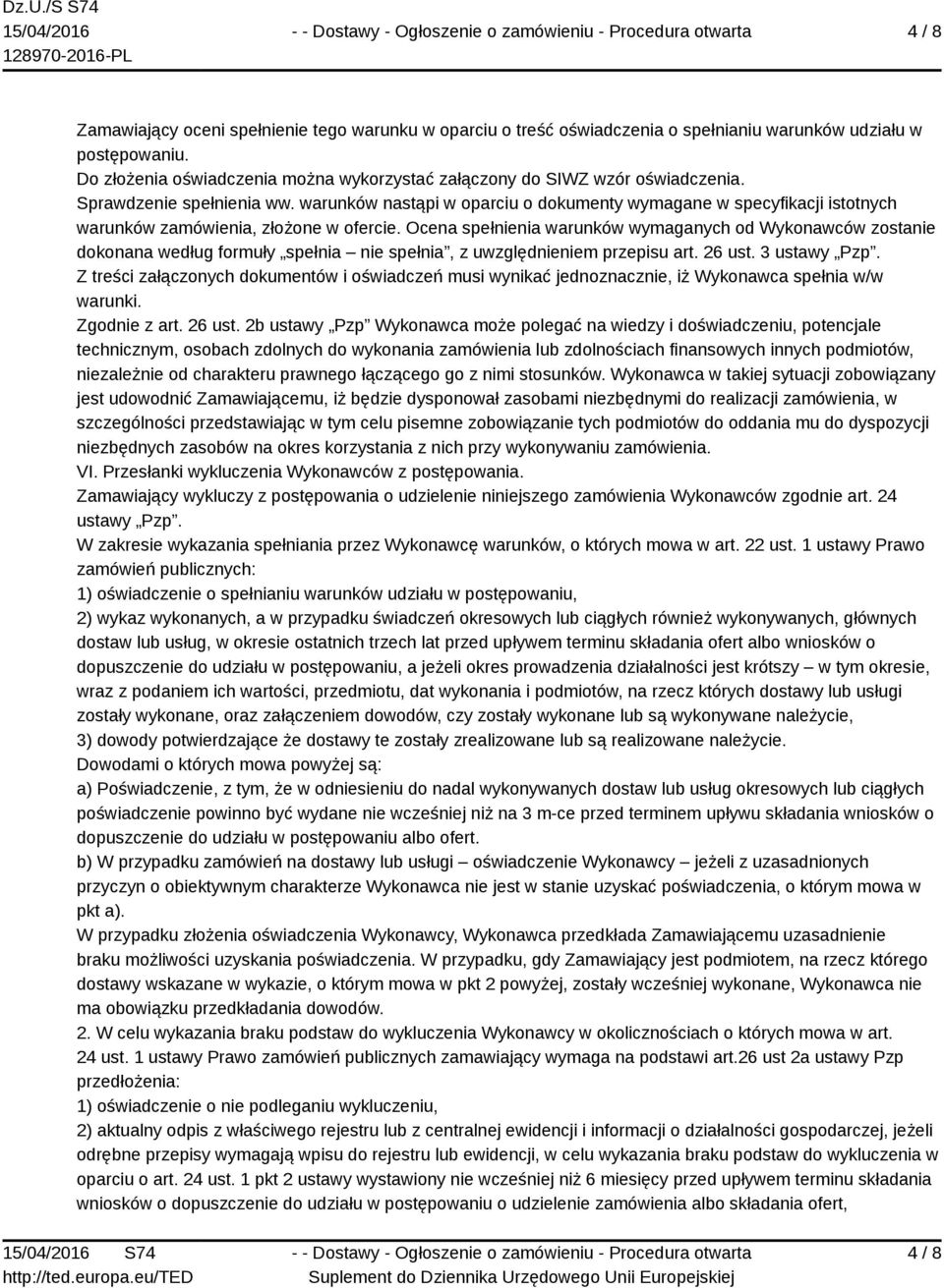 warunków nastąpi w oparciu o dokumenty wymagane w specyfikacji istotnych warunków zamówienia, złożone w ofercie.