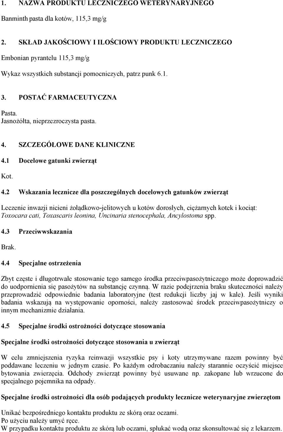 Jasnożółta, nieprzezroczysta pasta. 4.