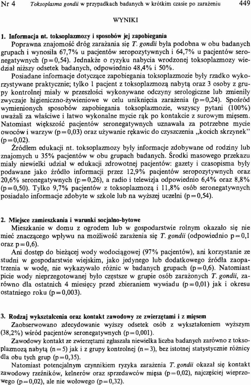 Jednakże o ryzyku nabycia wrodzonej toksoplazmozy wiedział niższy odsetek badanych, odpowiednio 48,4% i 50%.