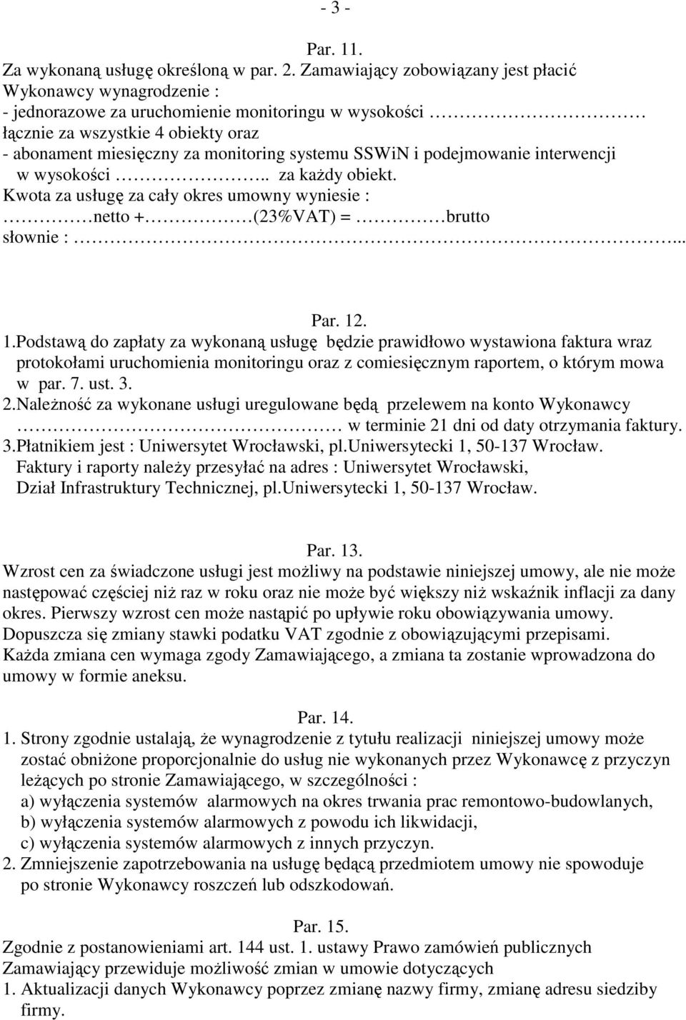 SSWiN i podejmowanie interwencji w wysokości.. za kaŝdy obiekt. Kwota za usługę za cały okres umowny wyniesie : netto + (23%VAT) = brutto słownie :... Par. 12