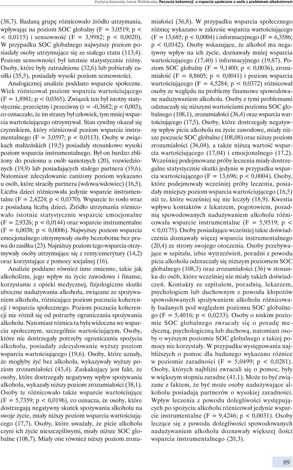W przypadku SOC globalnego najwyższy poziom posiadały osoby utrzymujące się ze stałego etatu (113,4). Poziom sensowności był istotnie statystycznie różny.
