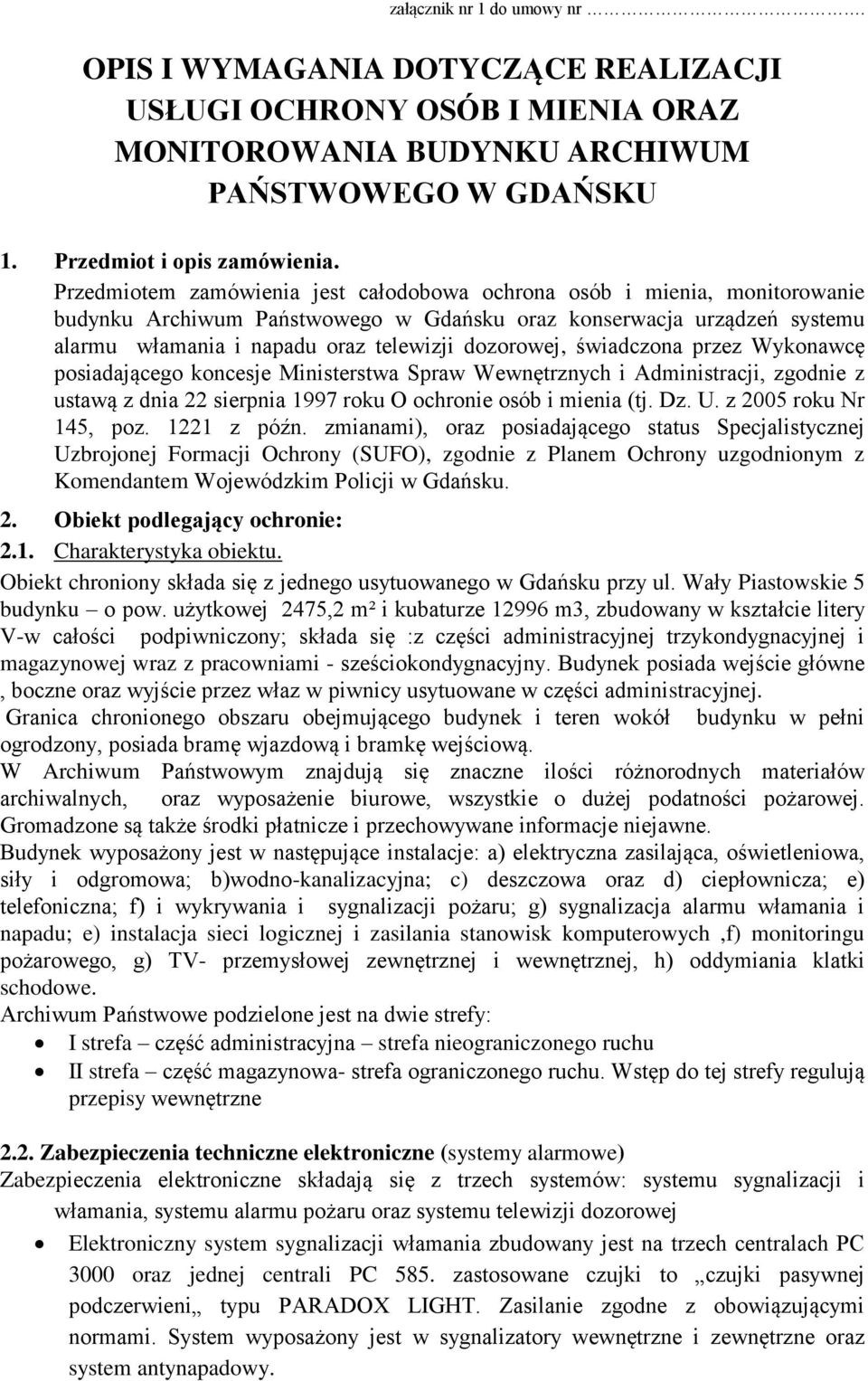 świadczona przez Wykonawcę posiadającego koncesje Ministerstwa Spraw Wewnętrznych i Administracji, zgodnie z ustawą z dnia 22 sierpnia 1997 roku O ochronie osób i mienia (tj. Dz. U.