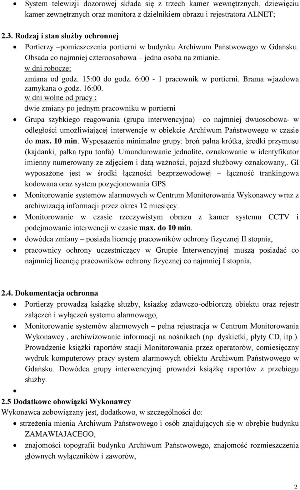 15:00 do godz. 6:00-1 pracownik w portierni. Brama wjazdowa zamykana o godz. 16:00.