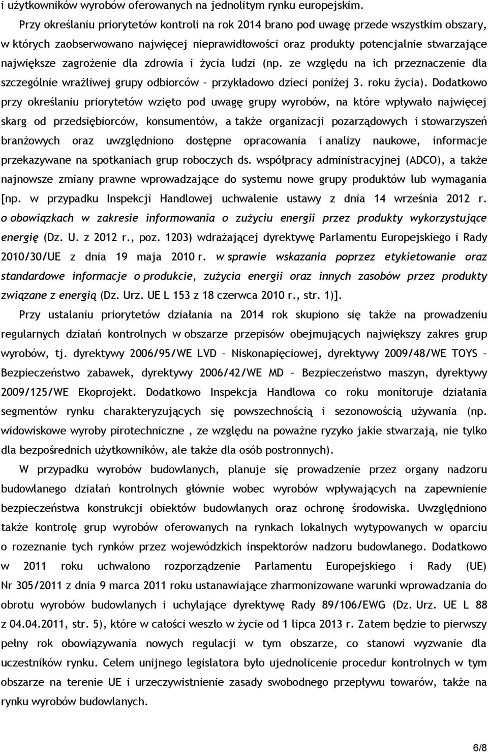 zagrożenie dla zdrowia i życia ludzi (np. ze względu na ich przeznaczenie dla szczególnie wrażliwej grupy odbiorców przykładowo dzieci poniżej 3. roku życia).