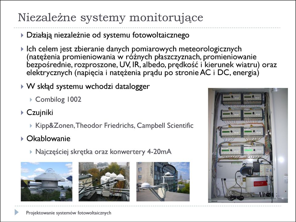 prędkość i kierunek wiatru) oraz elektrycznych (napięcia i natężenia prądu po stronie AC i DC, energia) W skłąd systemu wchodzi