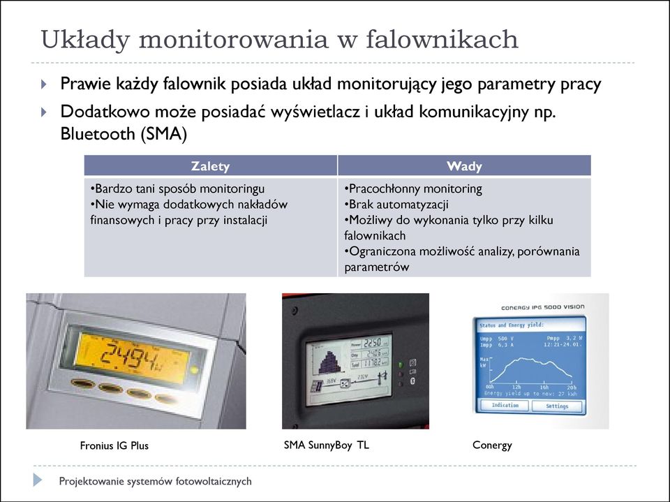 Bluetooth (SMA) Zalety Bardzo tani sposób monitoringu Nie wymaga dodatkowych nakładów finansowych i pracy przy