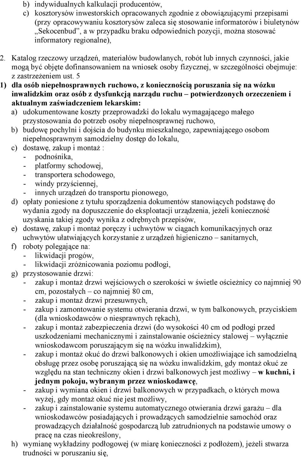 Katalog rzeczowy urządzeń, materiałów budowlanych, robót lub innych czynności, jakie mogą być objęte dofinansowaniem na wniosek osoby fizycznej, w szczególności obejmuje: z zastrzeżeniem ust.