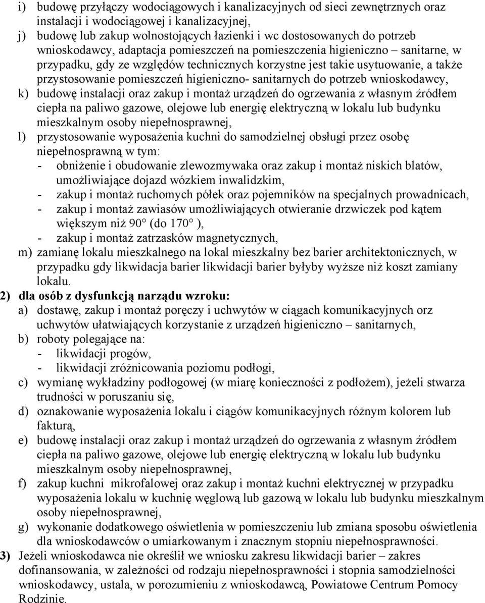 sanitarnych do potrzeb wnioskodawcy, k) budowę instalacji oraz zakup i montaż urządzeń do ogrzewania z własnym źródłem ciepła na paliwo gazowe, olejowe lub energię elektryczną w lokalu lub budynku