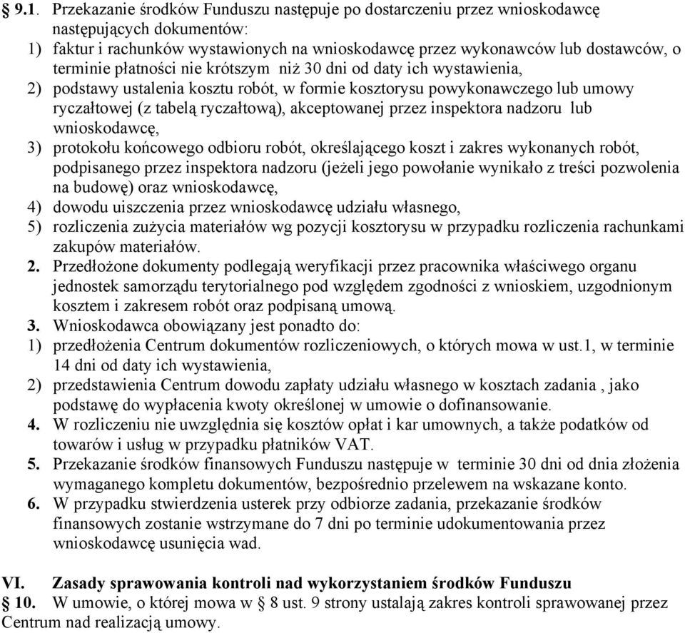 inspektora nadzoru lub wnioskodawcę, 3) protokołu końcowego odbioru robót, określającego koszt i zakres wykonanych robót, podpisanego przez inspektora nadzoru (jeżeli jego powołanie wynikało z treści