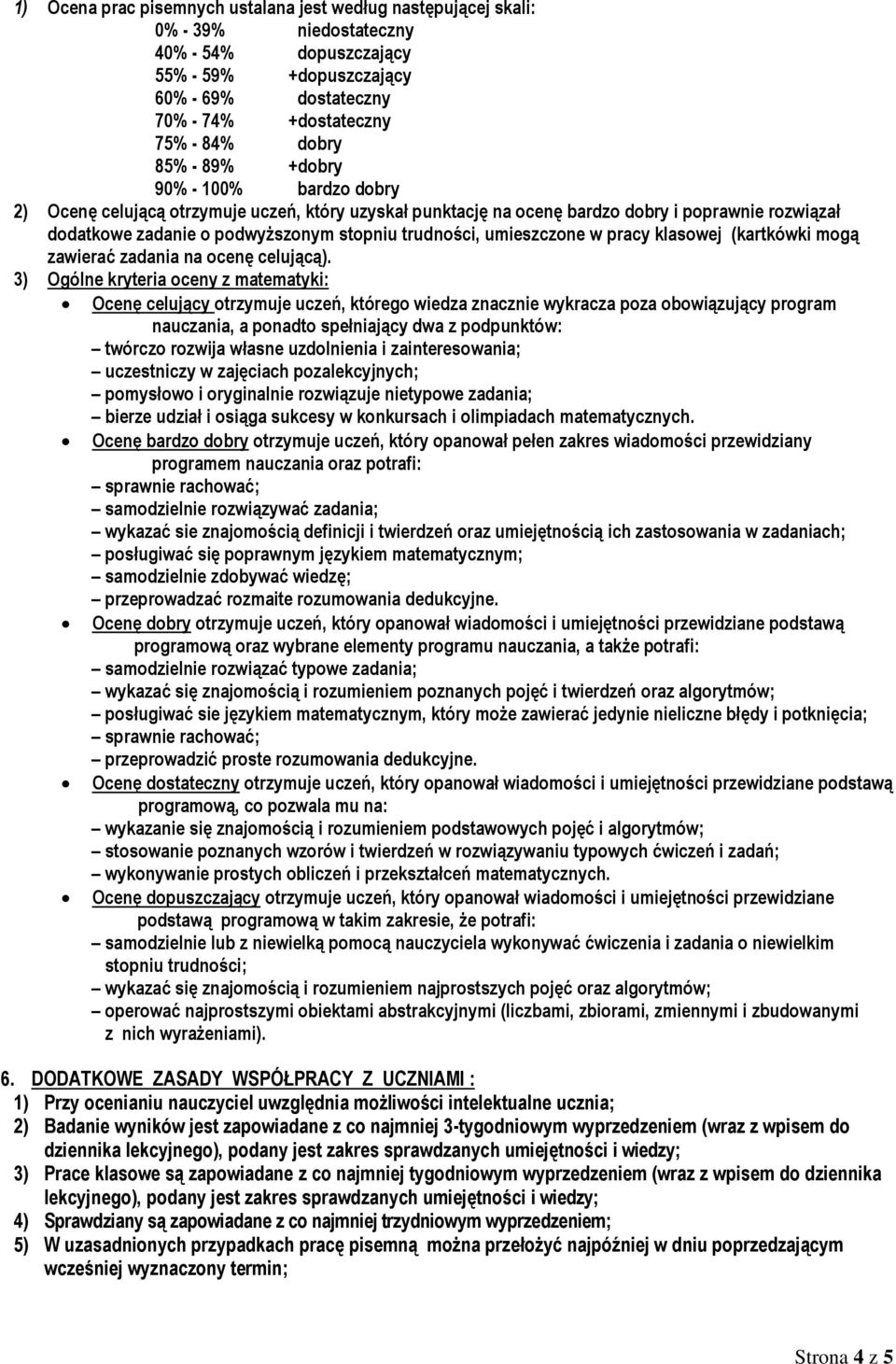 umieszczone w pracy klasowej (kartkówki mogą zawierać zadania na ocenę celującą).