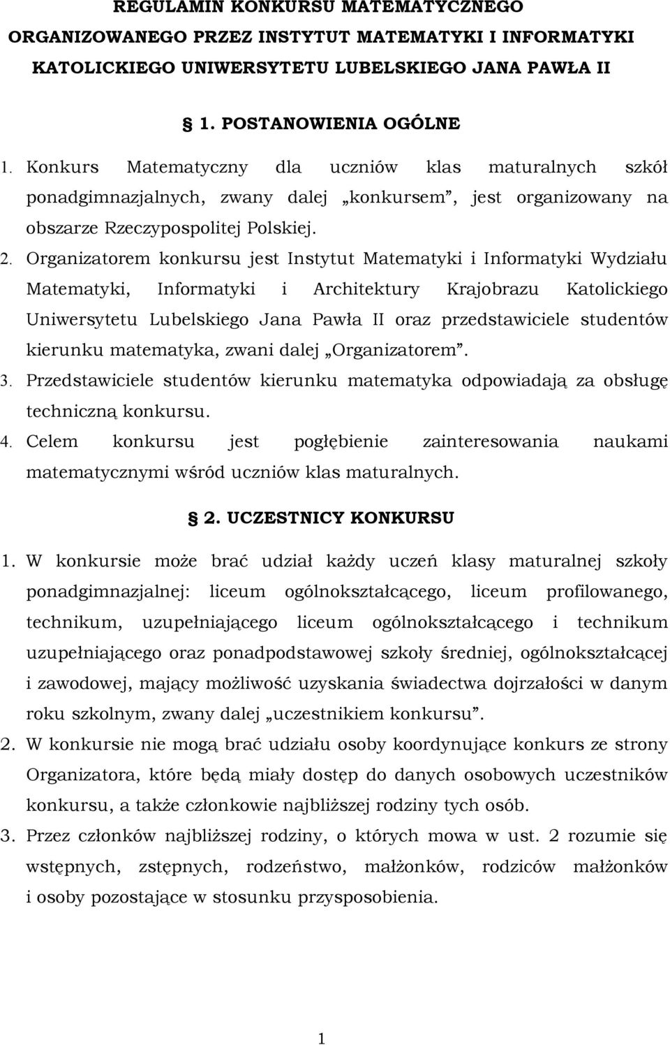 Organizatorem konkursu jest Instytut Matematyki i Informatyki Wydziału Matematyki, Informatyki i Architektury Krajobrazu Katolickiego Uniwersytetu Lubelskiego Jana Pawła II oraz przedstawiciele