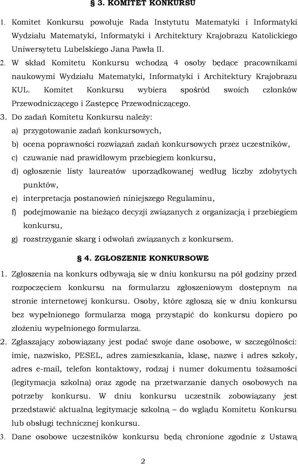 Komitet Konkursu wybiera spośród swoich członków Przewodniczącego i Zastępcę Przewodniczącego. 3.