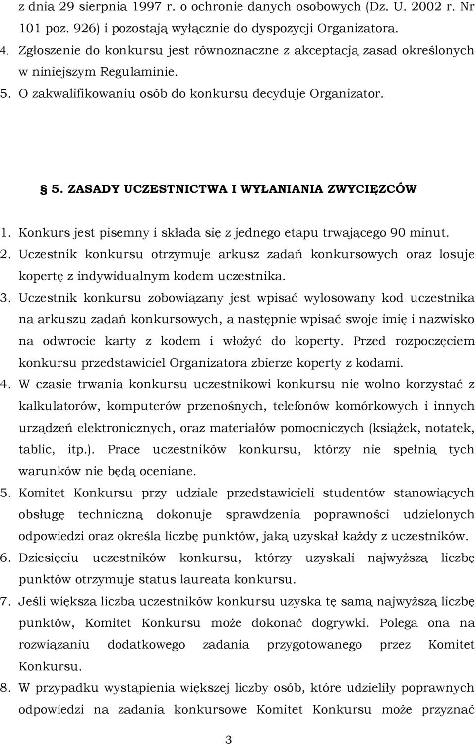 Konkurs jest pisemny i składa się z jednego etapu trwającego 90 minut. 2. Uczestnik konkursu otrzymuje arkusz zadań konkursowych oraz losuje kopertę z indywidualnym kodem uczestnika. 3.