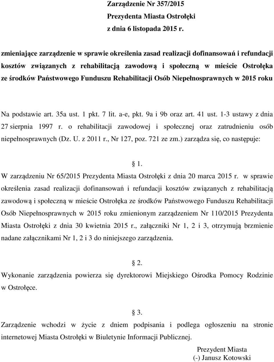 o rehabilitacji zawodowej i społecznej oraz zatrudnieniu osób niepełnosprawnych (Dz. U. z 2011 r., Nr 127, poz. 721 ze zm.) zarządza się, co następuje: 1.